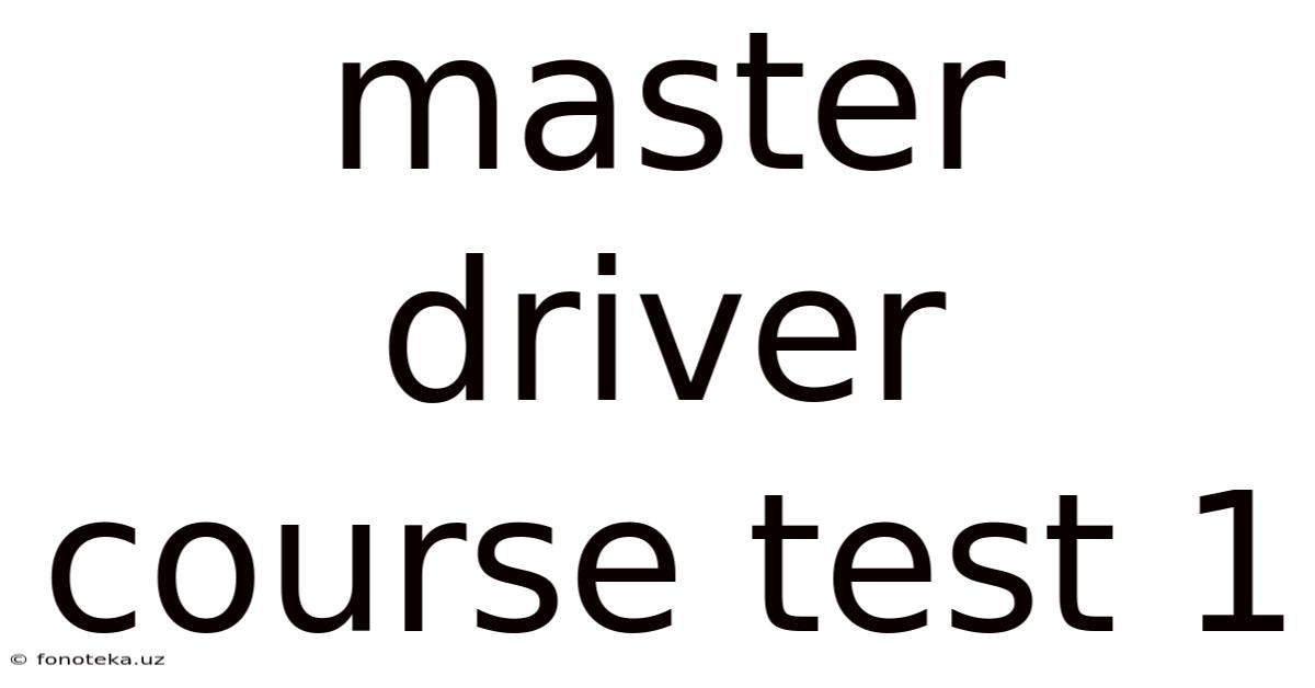 Master Driver Course Test 1