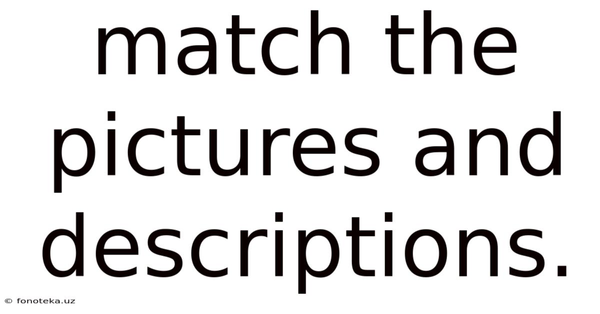 Match The Pictures And Descriptions.
