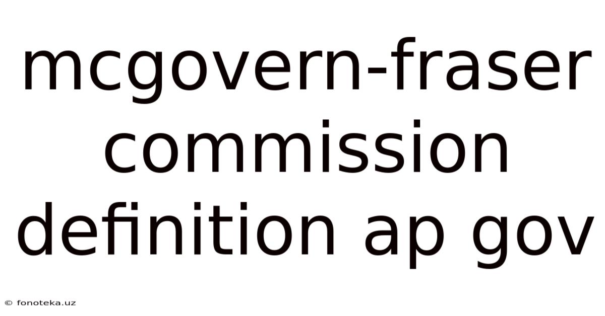 Mcgovern-fraser Commission Definition Ap Gov