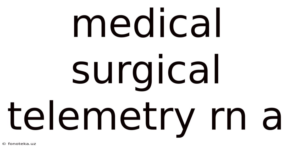Medical Surgical Telemetry Rn A
