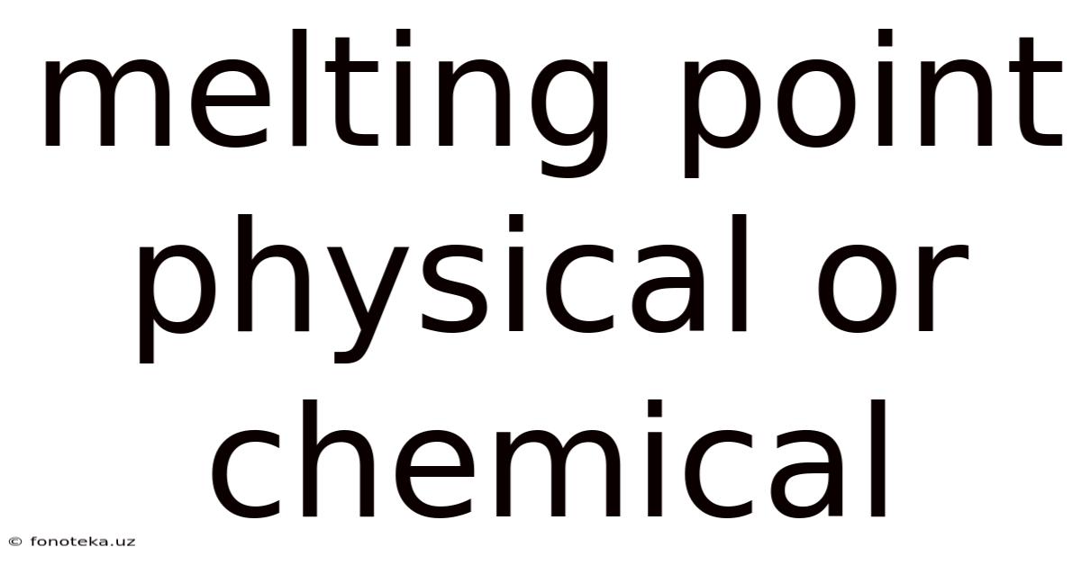 Melting Point Physical Or Chemical