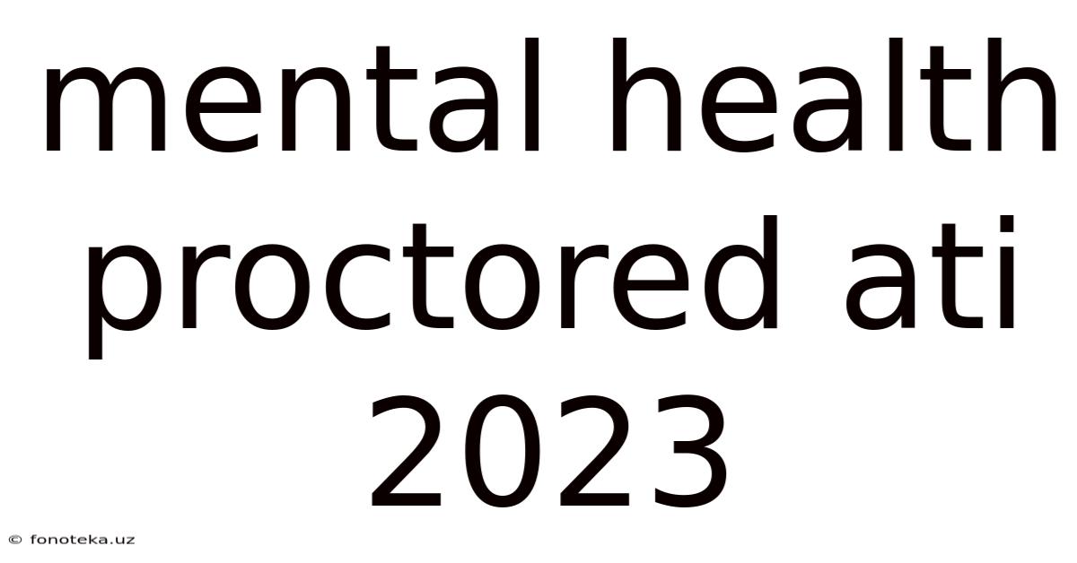 Mental Health Proctored Ati 2023