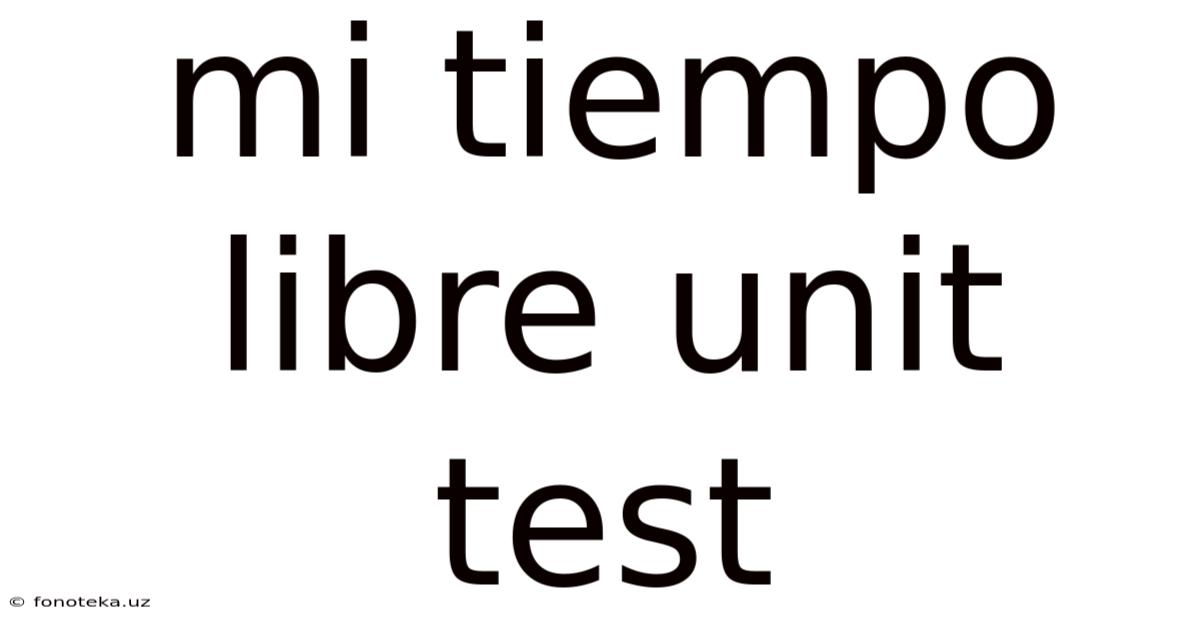 Mi Tiempo Libre Unit Test