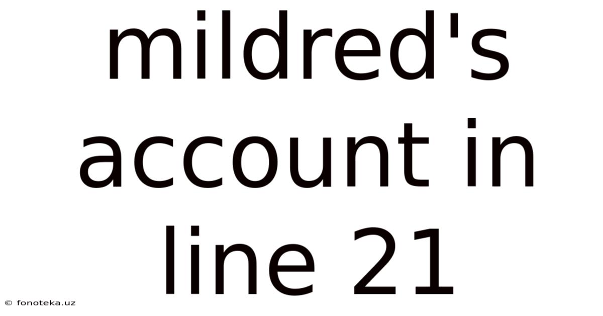 Mildred's Account In Line 21