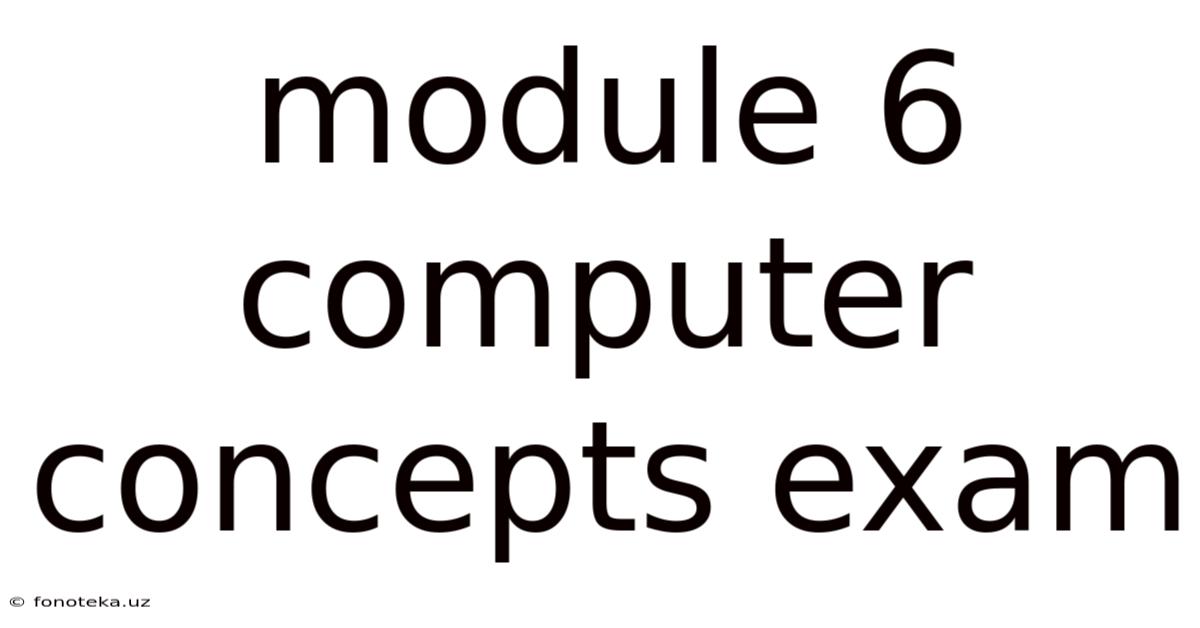 Module 6 Computer Concepts Exam