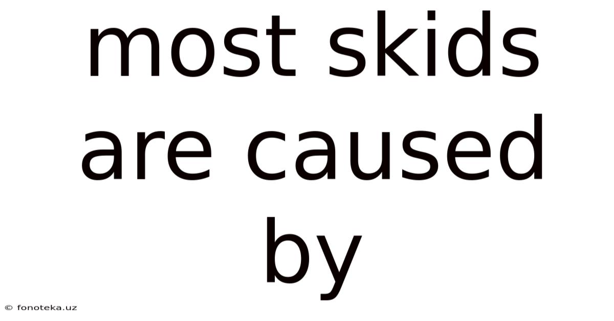 Most Skids Are Caused By