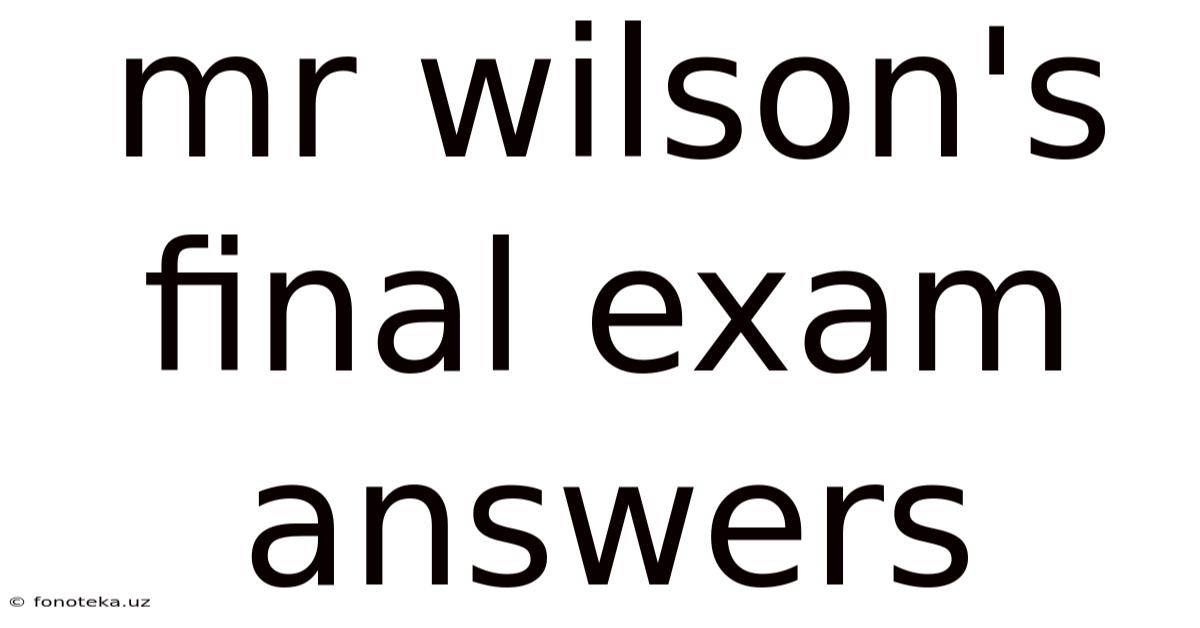 Mr Wilson's Final Exam Answers