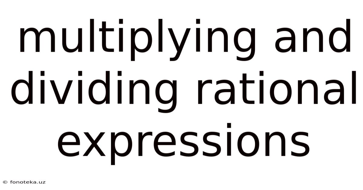 Multiplying And Dividing Rational Expressions