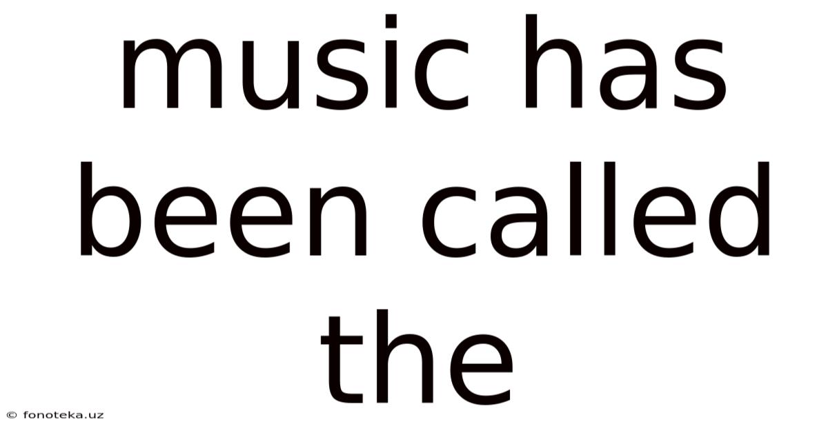 Music Has Been Called The