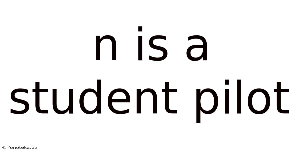 N Is A Student Pilot