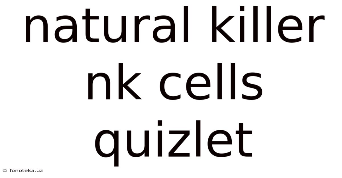 Natural Killer Nk Cells Quizlet