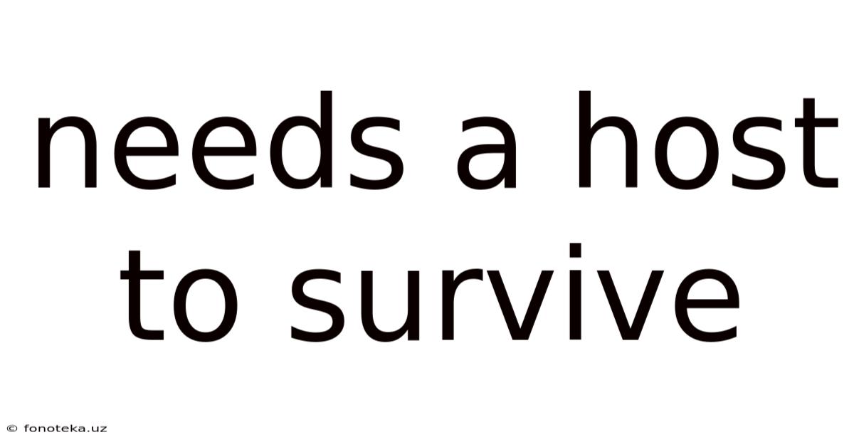 Needs A Host To Survive