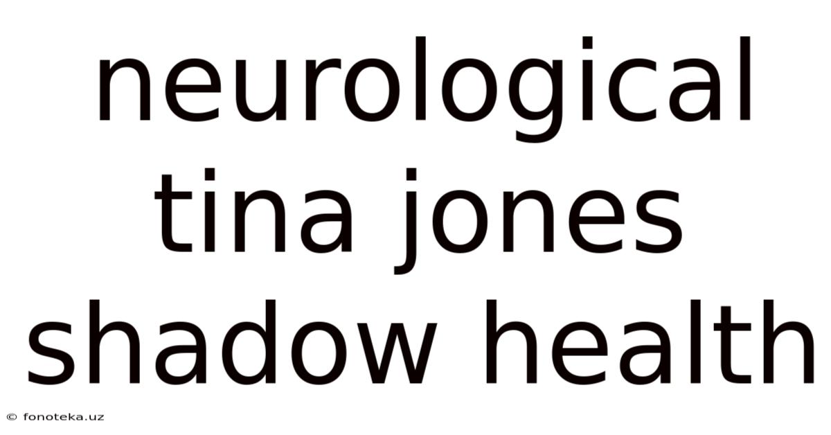 Neurological Tina Jones Shadow Health