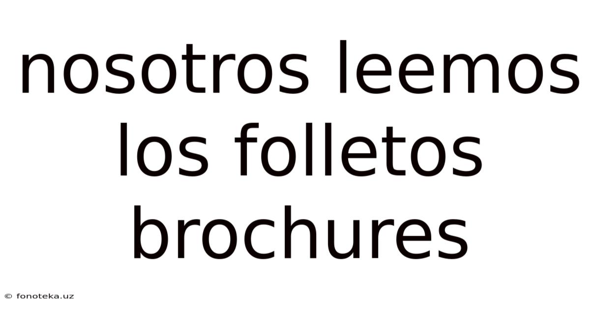 Nosotros Leemos Los Folletos Brochures