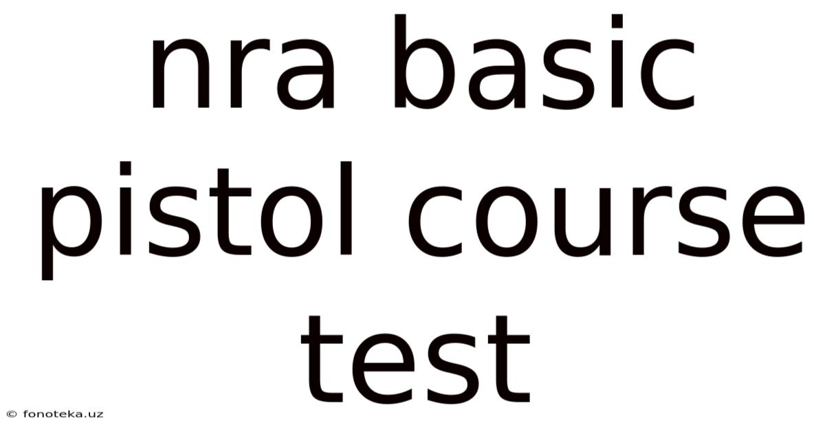 Nra Basic Pistol Course Test