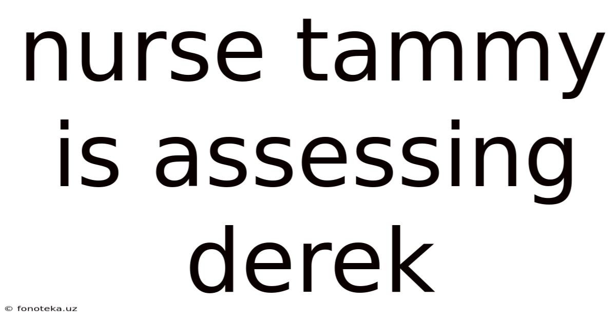 Nurse Tammy Is Assessing Derek
