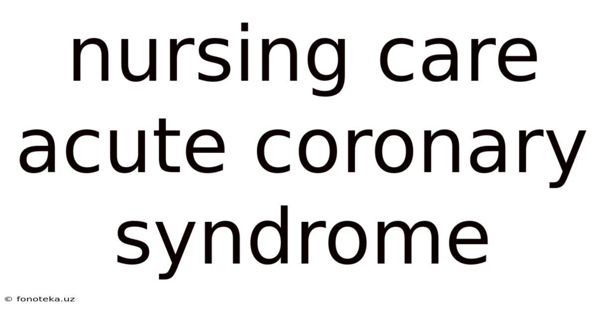 Nursing Care Acute Coronary Syndrome