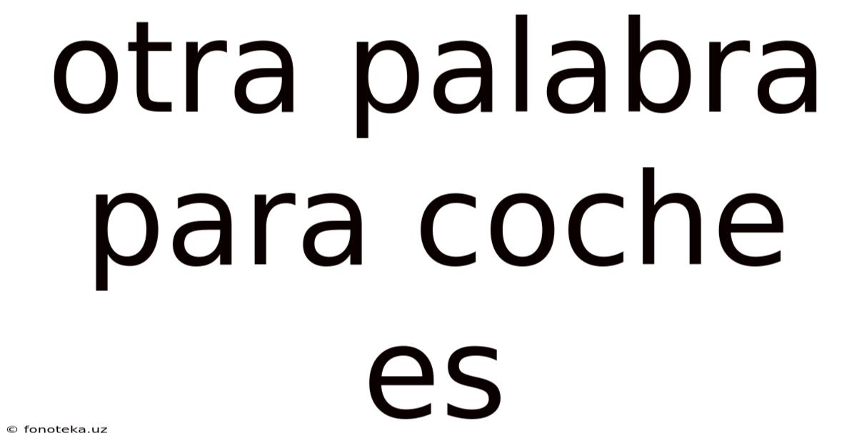 Otra Palabra Para Coche Es