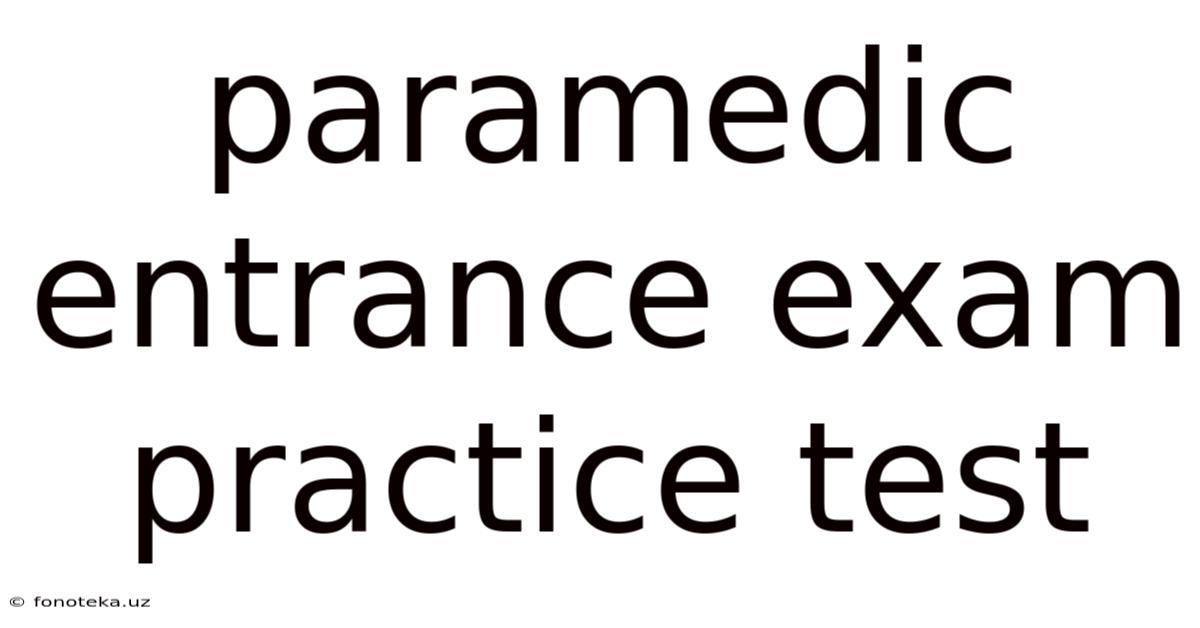 Paramedic Entrance Exam Practice Test