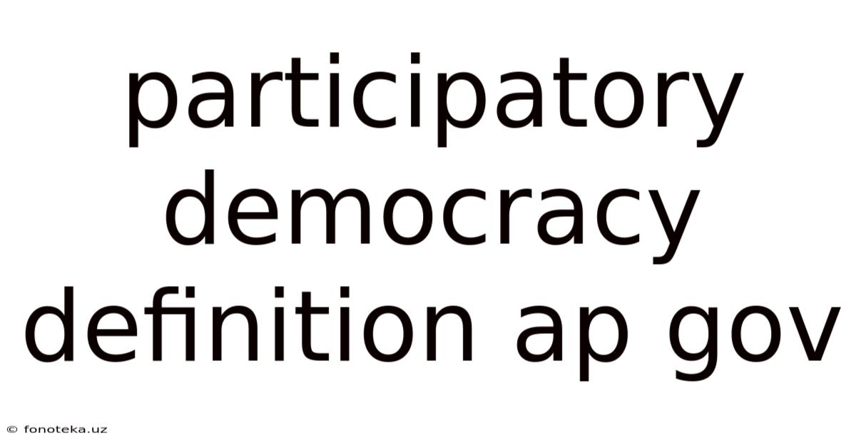 Participatory Democracy Definition Ap Gov