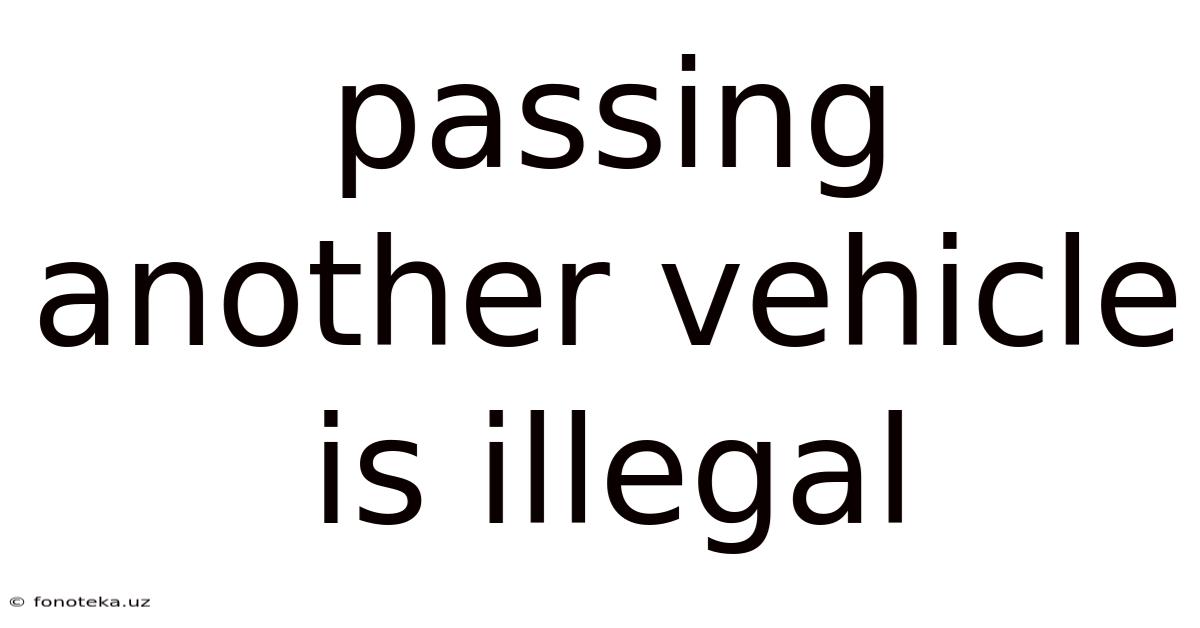 Passing Another Vehicle Is Illegal