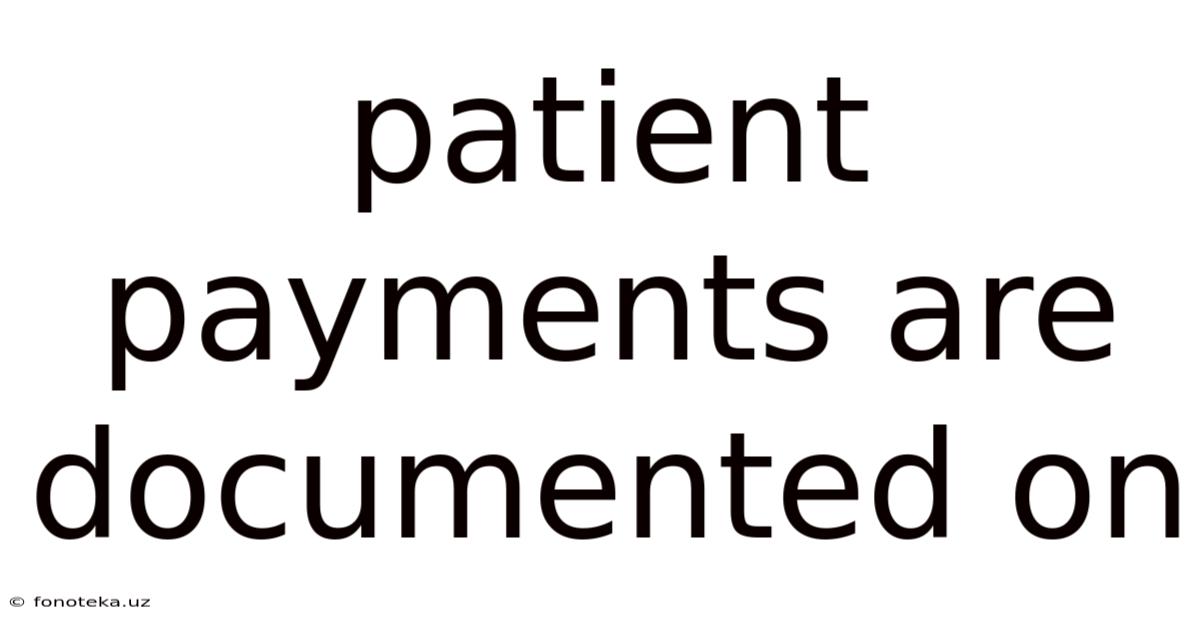 Patient Payments Are Documented On