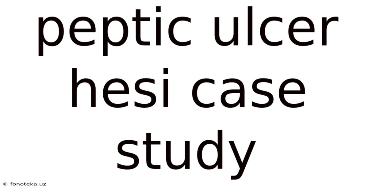 Peptic Ulcer Hesi Case Study