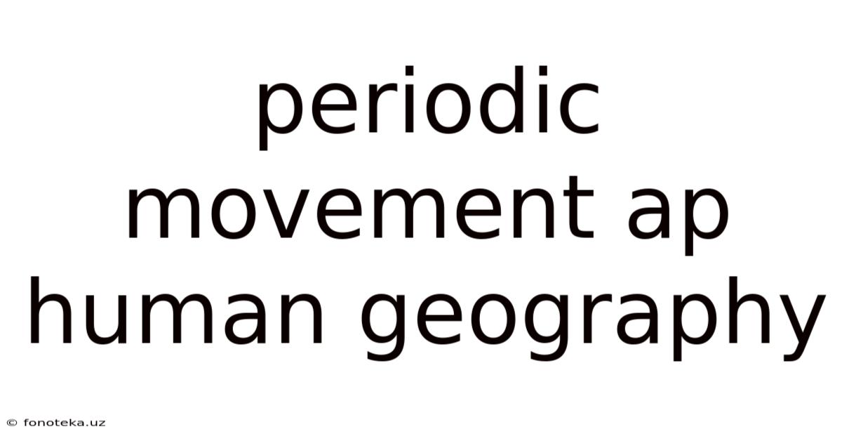 Periodic Movement Ap Human Geography