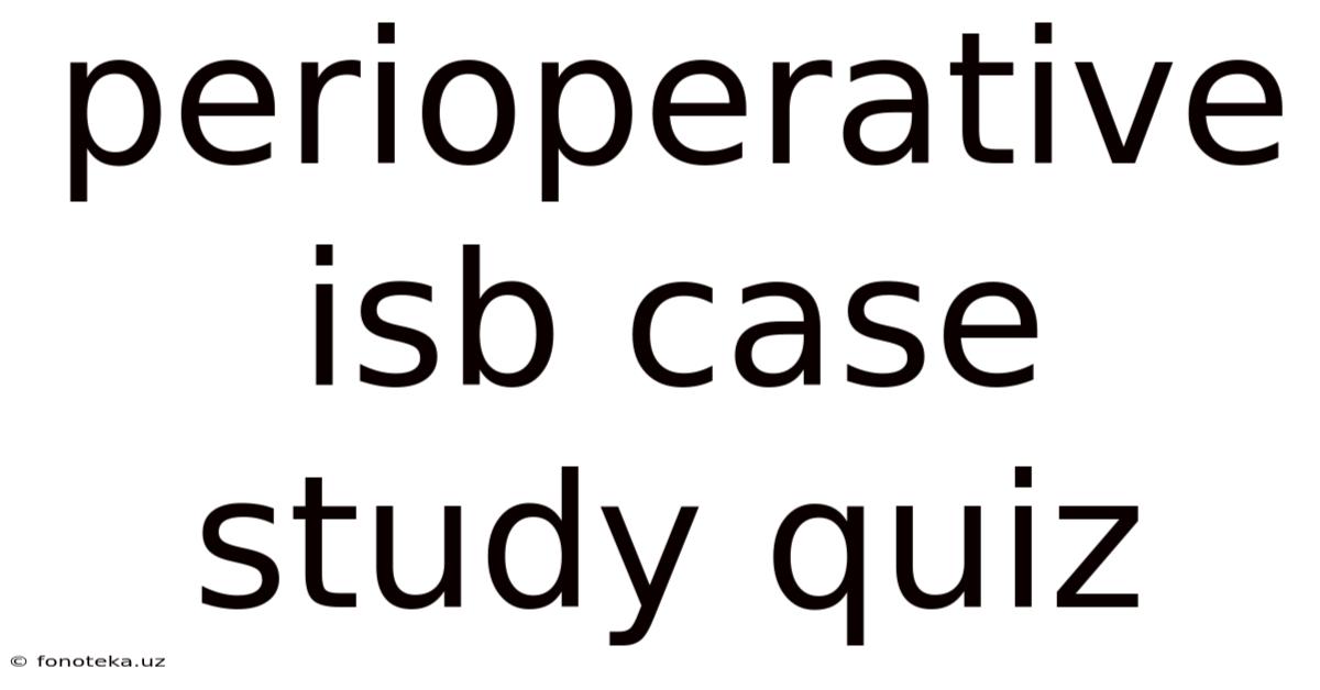 Perioperative Isb Case Study Quiz
