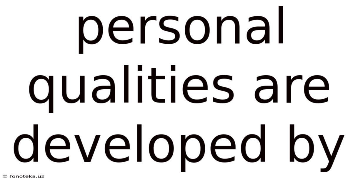 Personal Qualities Are Developed By