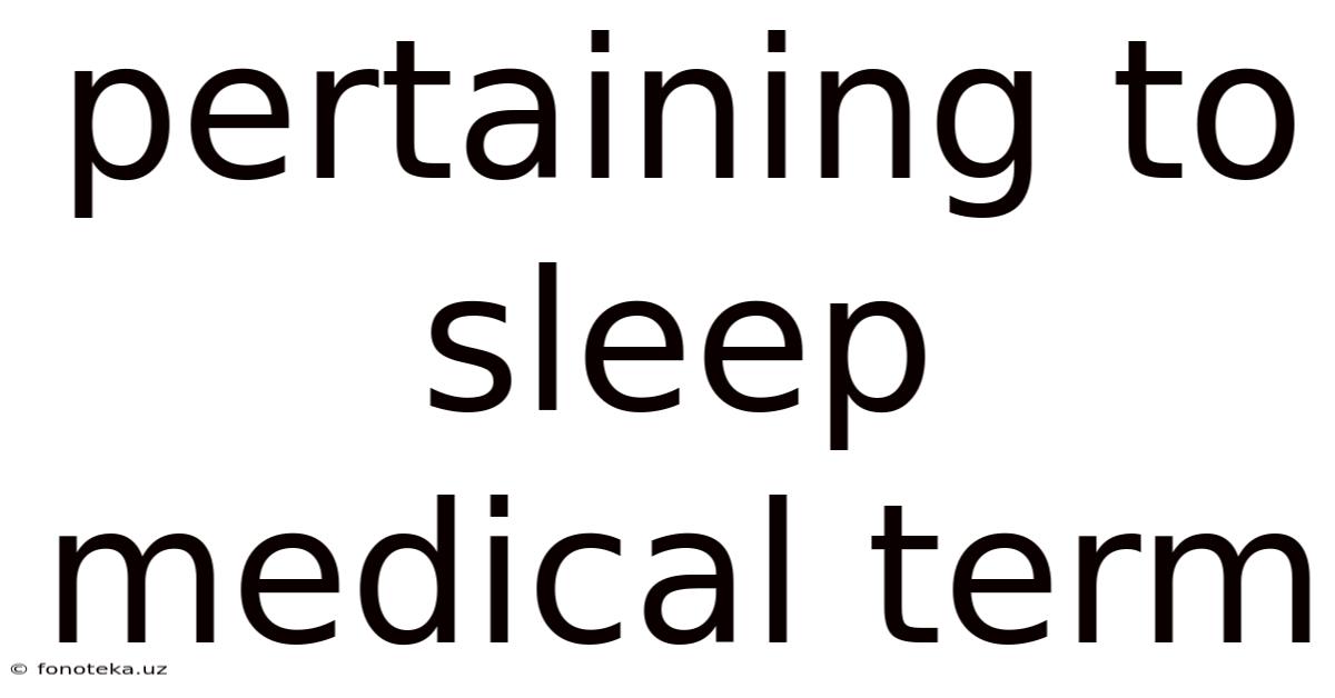 Pertaining To Sleep Medical Term