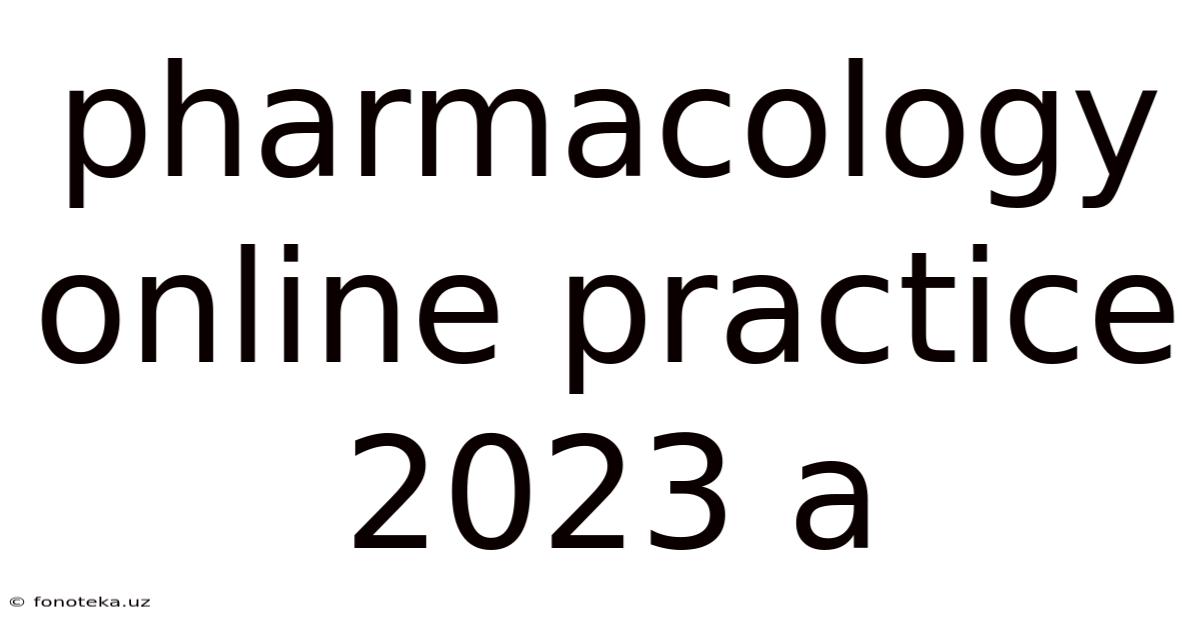 Pharmacology Online Practice 2023 A