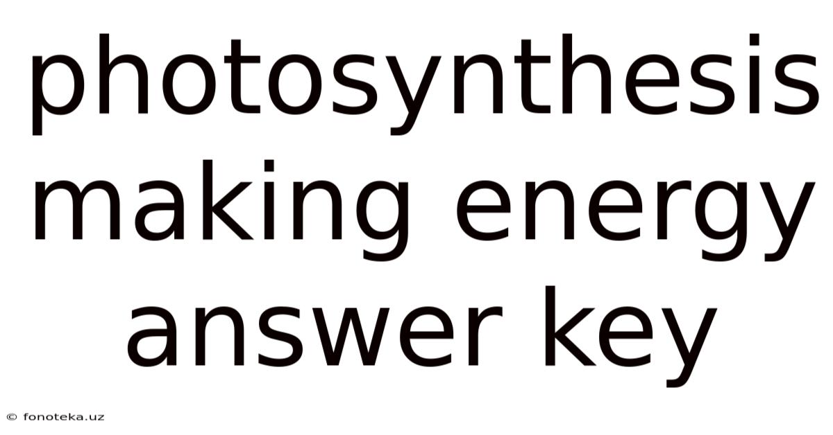 Photosynthesis Making Energy Answer Key