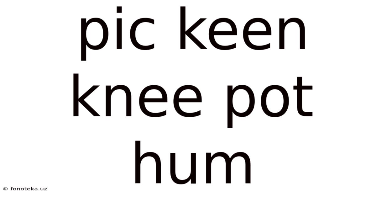 Pic Keen Knee Pot Hum
