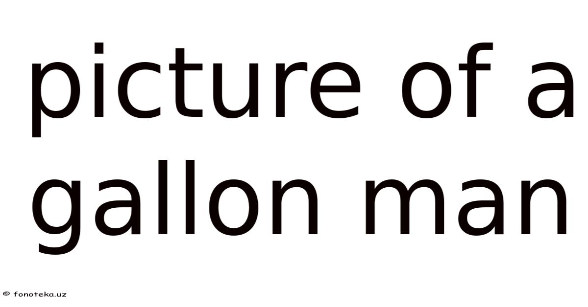 Picture Of A Gallon Man