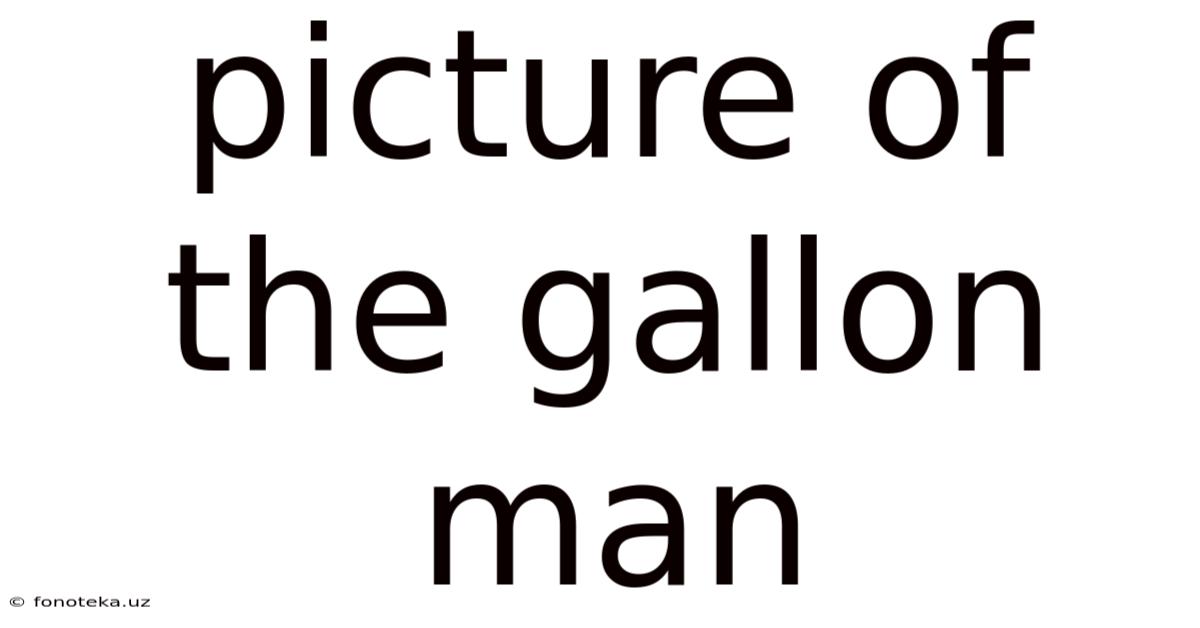Picture Of The Gallon Man