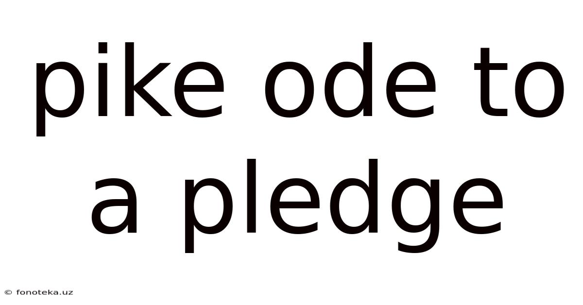 Pike Ode To A Pledge
