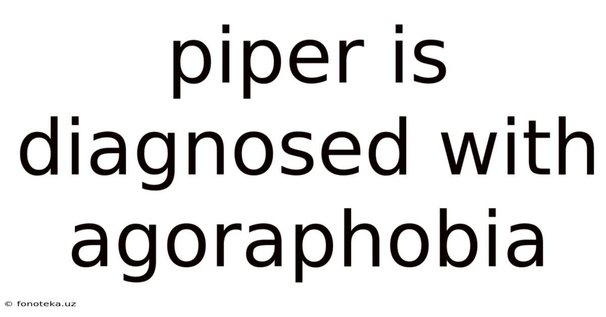 Piper Is Diagnosed With Agoraphobia