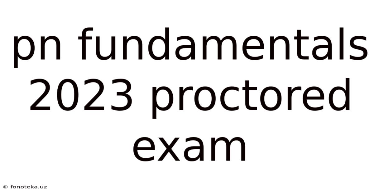 Pn Fundamentals 2023 Proctored Exam