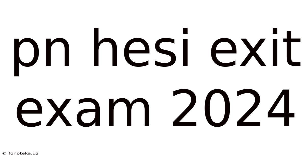 Pn Hesi Exit Exam 2024