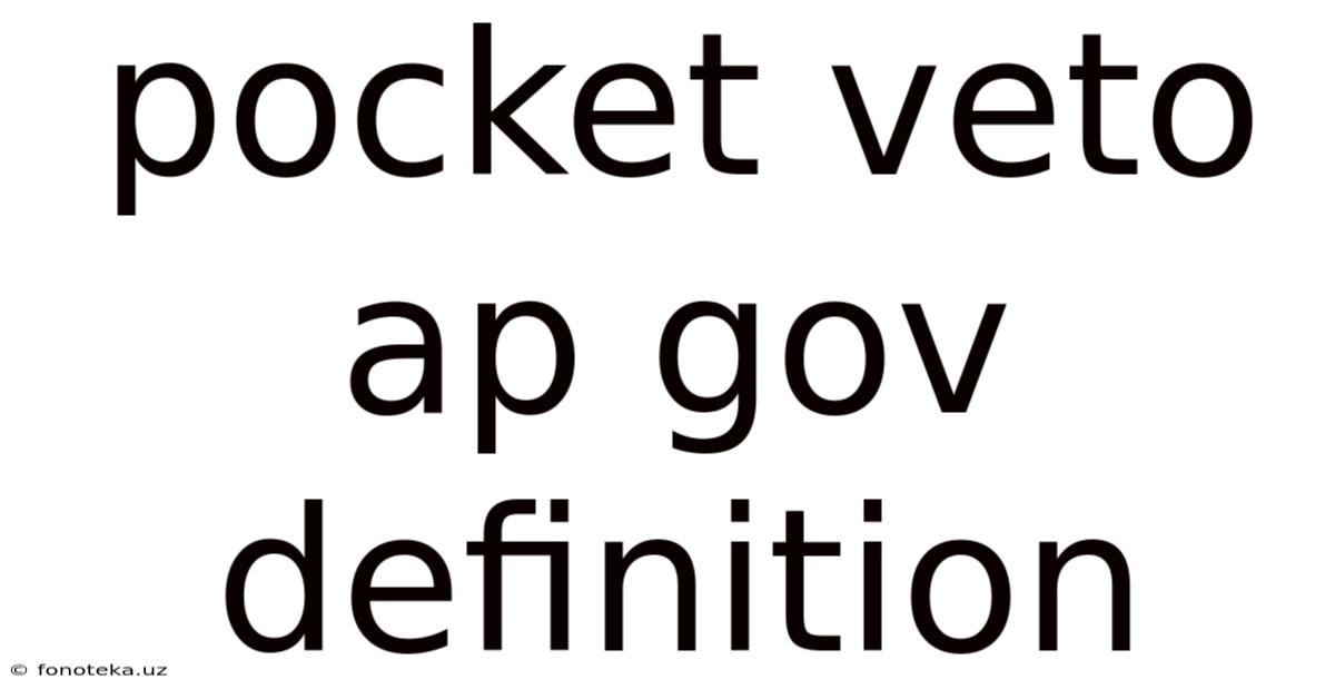 Pocket Veto Ap Gov Definition