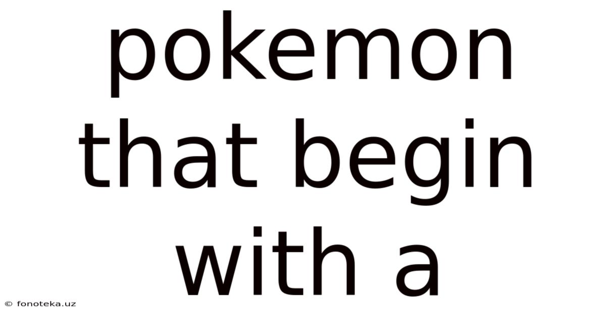 Pokemon That Begin With A