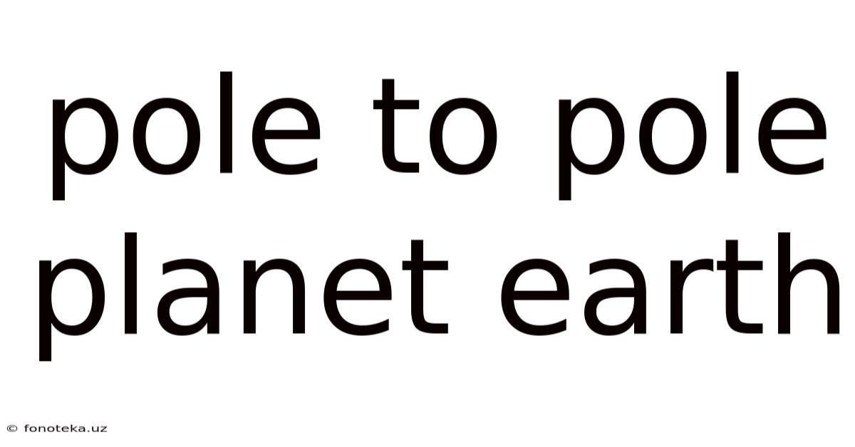 Pole To Pole Planet Earth