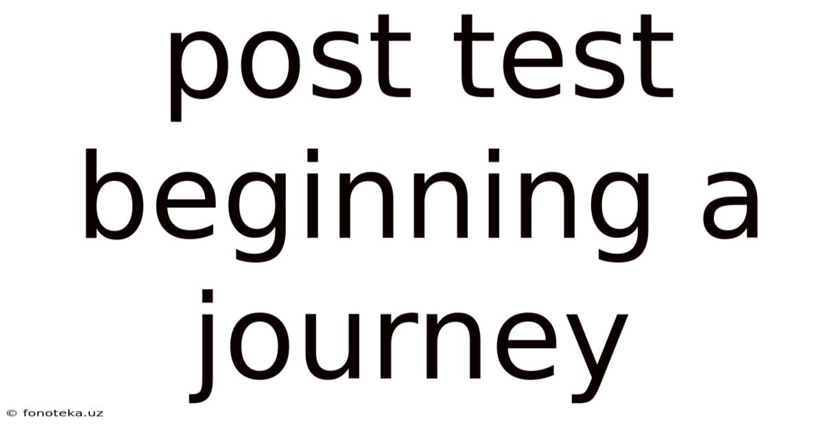 Post Test Beginning A Journey