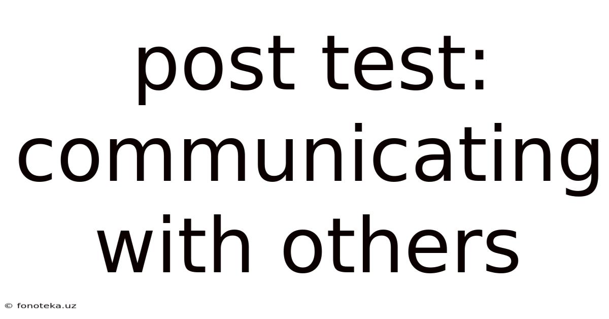 Post Test: Communicating With Others