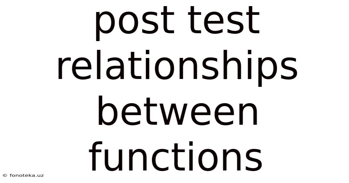 Post Test Relationships Between Functions