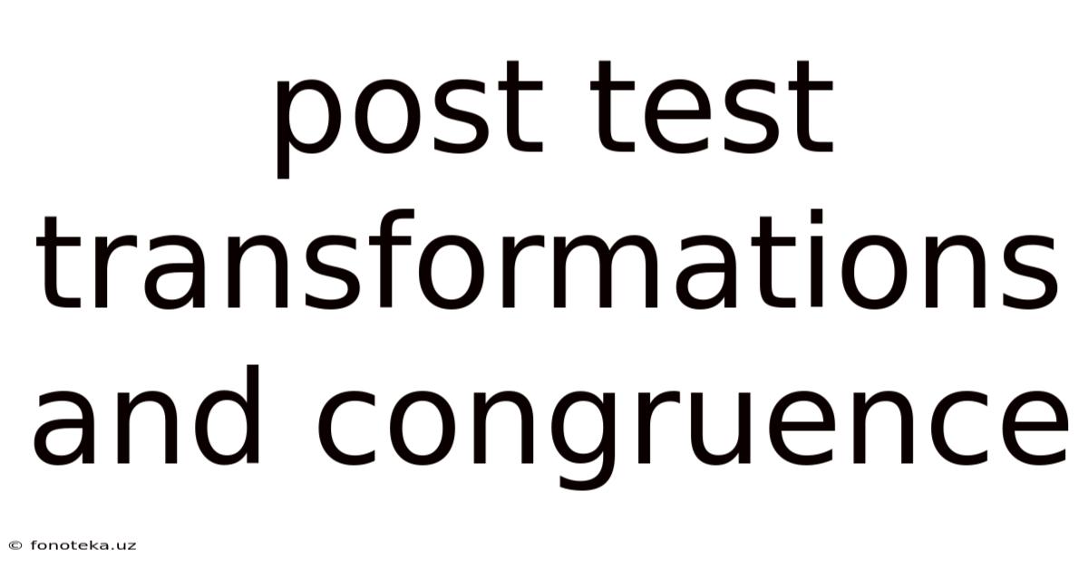 Post Test Transformations And Congruence