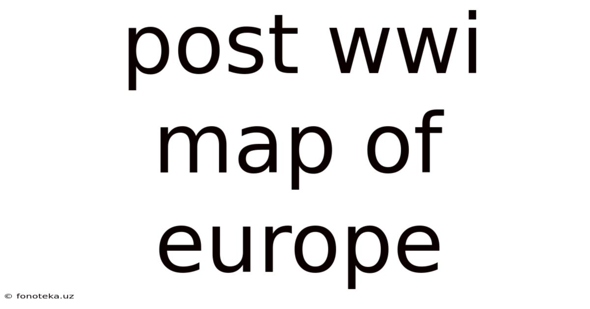 Post Wwi Map Of Europe
