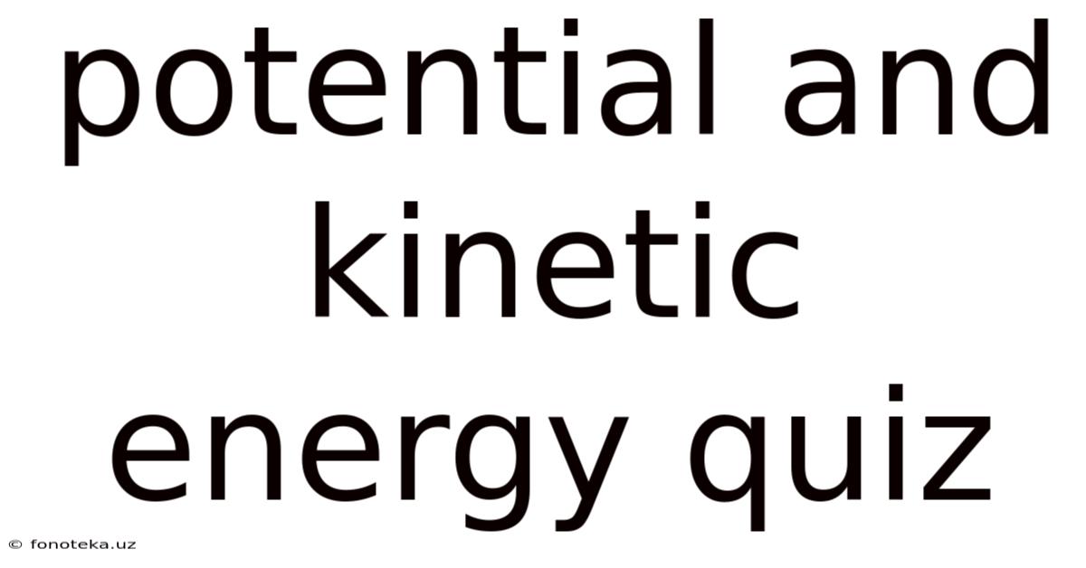 Potential And Kinetic Energy Quiz