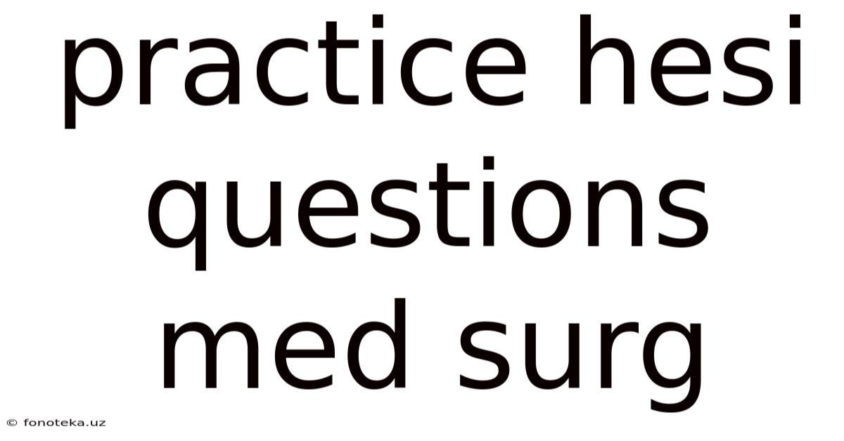 Practice Hesi Questions Med Surg